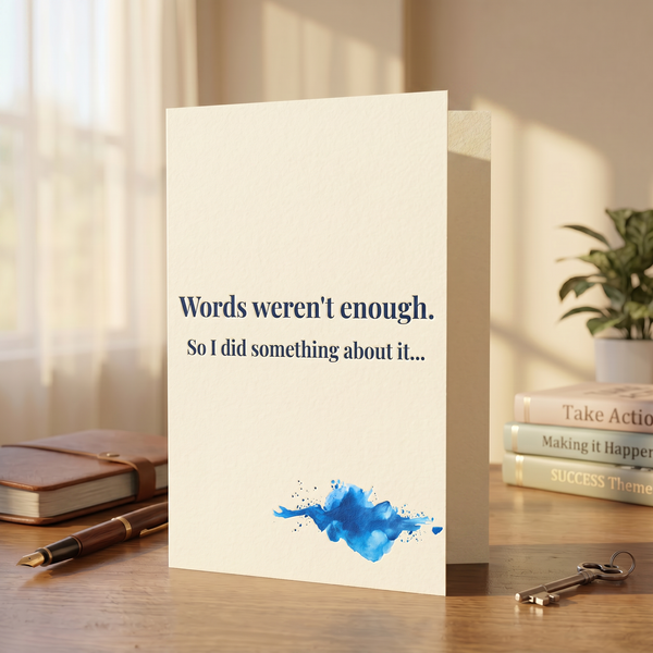 Words weren't enough - so I did something about it