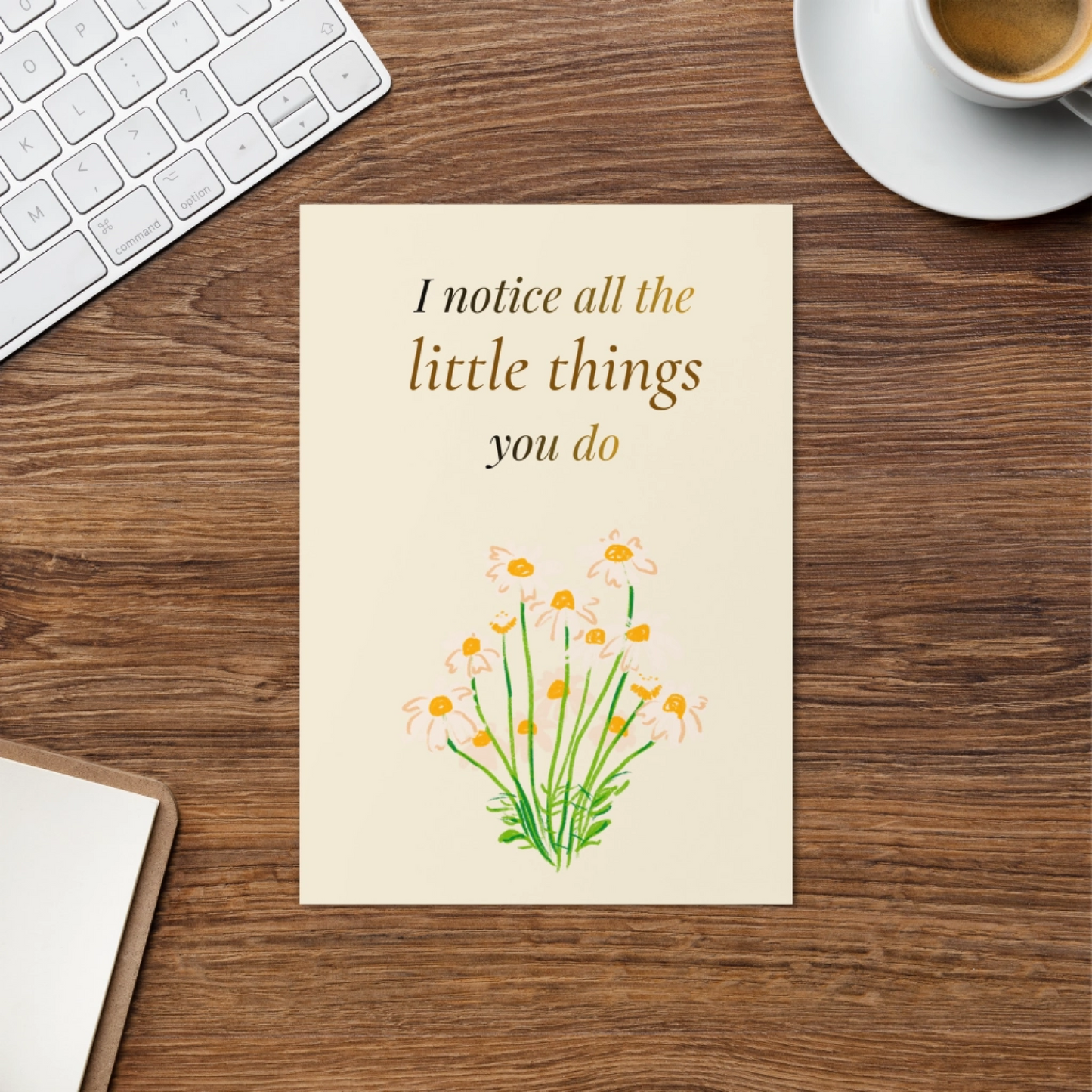 I notice all the little things you do